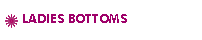 LADIES BOTTOMS